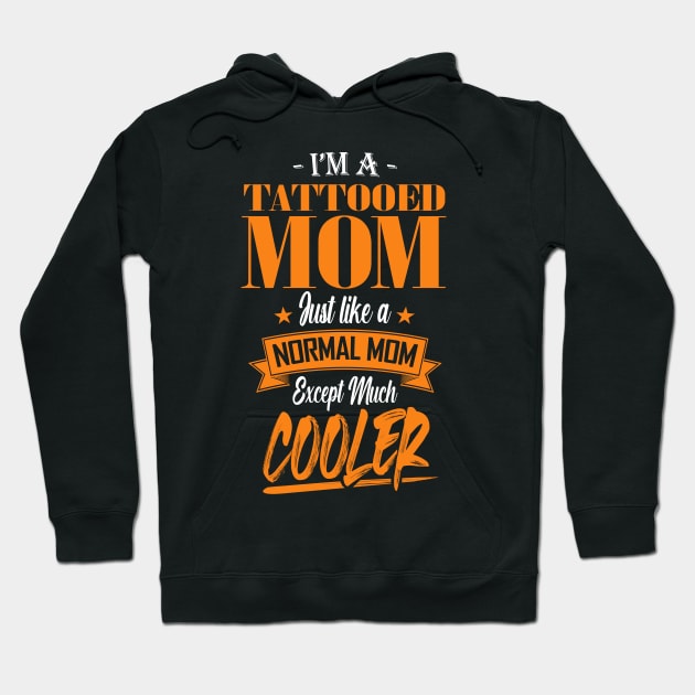 I'm a Tattooed Mom Just like a Normal Mom Except Much Cooler Hoodie by mathikacina